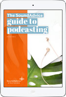 SoundAdvice Guide to Podcasting